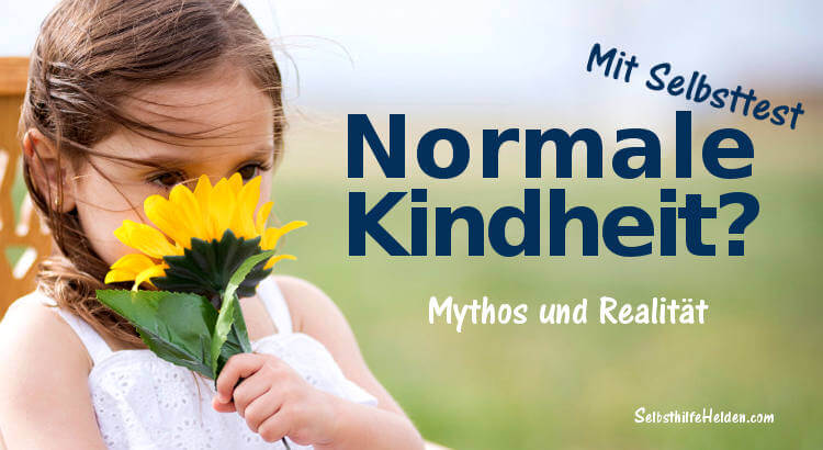 Normale Kindheit. Mythos und Realität.